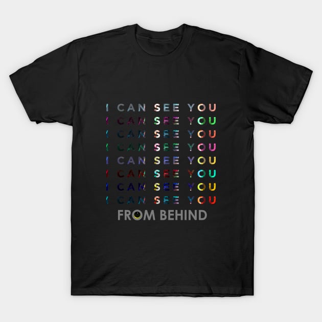 I can see you from behind T-Shirt by Korlasx2